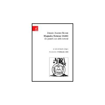 Johann Joachin Becher. Magnalia Naturae (1680) - Sergio Emilio - Aracne - 9788854808300