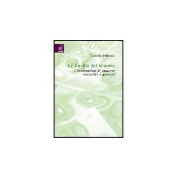 Le Finalita' Del Bilancio. Considerazioni Di Carattere Generale E Normativo  - Gulluscio Carmela - Aracne - 9788854808324