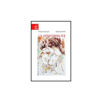 La Genitorialita'. Percorsi Di Crescita E Fattori Di Rischio Psicopatologico  - Bertie' Stefania; Di Sauro Rosario - Aracne - 9788854808386
