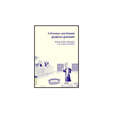 A A Genzano. Una Bizzarra Questione Giudiziaria. Dialogo Di Dino Mandrella Con Un  Amico Incredulo  - Mandrella Dino - Aracne - 9788854808430