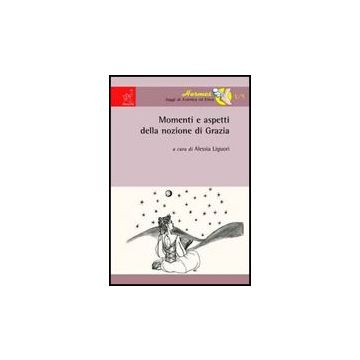 Momenti E Aspetti Della Nozione Di Grazia - Gessani Alberto; Liguori Alessia; Di Rienzo Caterina - Aracne - 9788854808553