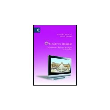 @rticuler En Francais. Les Langages Des Disciplines Artistiques Et Des Medias - Amatuzzi Antonella; Spadaro Marina - Aracne - 9788854808614