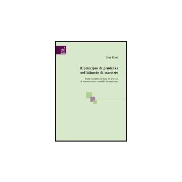 Il Principio Di Prudenza Nel Bilancio Di Esercizio. Profili Evolutivi Alla Luce Del Processo Di Armonizzazione Contabile Internazionale  - Rossi Gina - Aracne - 9788854808690