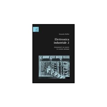Elettronica Industriale Azionamenti Con Motore In Corrente Alternata - Bellini Armando - Aracne - 9788854808782