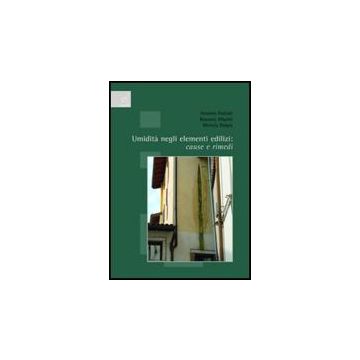 Umidita' Negli Elementi Edilizi. Cause E Rimedi - Frattari Antonio; Albatici Rosario; Dalpra' Michele - Aracne - 9788854808997