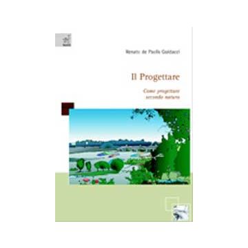 Il Progettare. Come Progettare Secondo Natura  - De Paolis Guidacci Renato - Aracne - 9788854809055
