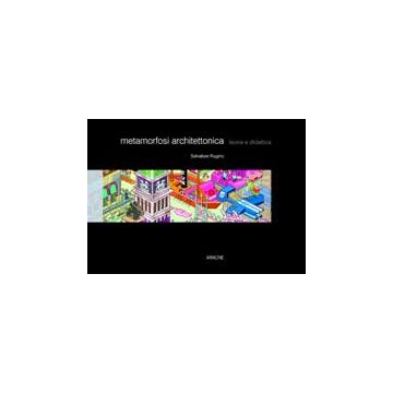 Metamorfosi Architettonica. Teoria E Didattica - Rugino Salvatore - Aracne - 9788854809109