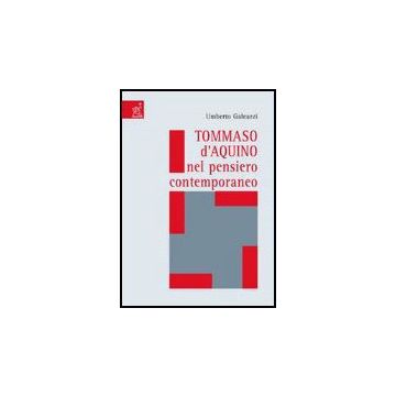 Tommaso D'aquino Nel Pensiero Contemporaneo - Galeazzi Umberto - Aracne - 9788854809239
