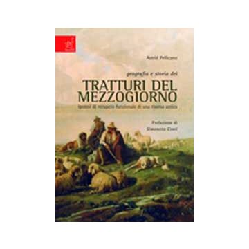 Geografia E Storia Dei Tratturi Del Mezzogiorno. Ipotesi Di Recupero Funzionale  Di Una Risorsa Antica - Pellicano Astrid - Aracne - 9788854809499