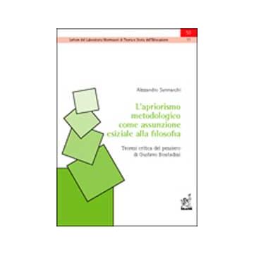 L' Apriorismo Metodologico Come Assunzione Esiziale Della Filosofia. Teoresi Critic Del Pensiero Di Gustavo Bontadini  - Sanmarchi Alessandro - Aracne - 9788854809871