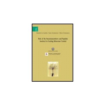 Role Of The Neurotransmitters And Peptides Involved In Feeding Behaviour Control - La Guardia Maurizio; Giammanco Marco; Giammanco Santo - Aracne - 9788854810105