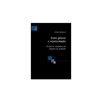 Entre Ge'nese E Representacao. Estudo De Variantes Em Euge'nio De Andrade - Bertolazzi Federico - Aracne - 9788854810433