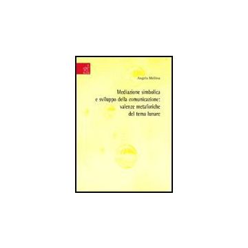Mediazione Simbolica E Sviluppo Della Comunicazione: Valenze Metaforiche Del  Tempo Lunare - Mellina Angela - Aracne - 9788854810525