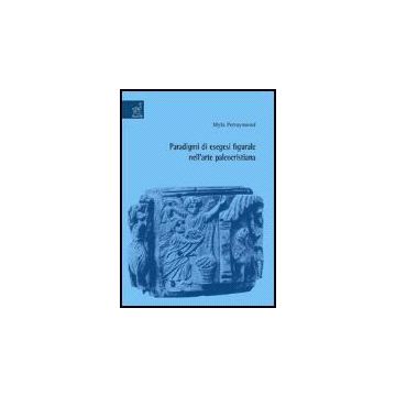 Paradigmi Di Esegesi Figurale Nell'arte Paleocristiana - Perraymond Myla - Aracne - 9788854811027