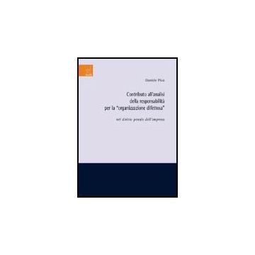 Contributo All'analisi Della Responsabilita' Per La «organizzazione Difettosa»  Nel Diritto Penale Dell'impresa - Piva Daniele - Aracne - 9788854811171