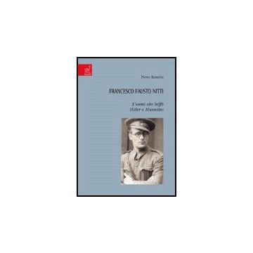 Francesco Fausto Nitti. L'uomo Che Beffo' Hitler E Mussolini - Ramella Pietro - Aracne - 9788854811249