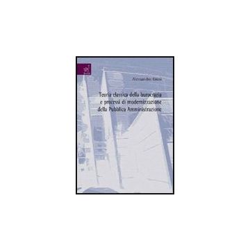 Teoria Classica Della Burocrazia E Processi Di Modernizzazione Della Pubblica Amministrazione - Giosi Alessandro - Aracne - 9788854811331