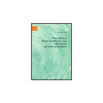 Alcune Riflessioni Sull'elemento Dell'opinio Juris Nella Stagione Dei Codici Unitari Italiani - Ferri Giordano - Aracne - 9788854811355