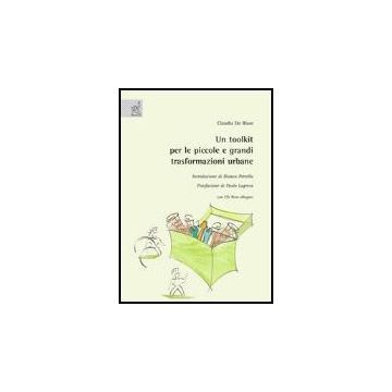 Un Toolkit Per Le Piccole E Grandi Trasformazioni Urbane. Con Cd-rom  - De Biase Claudia - Aracne - 9788854811522