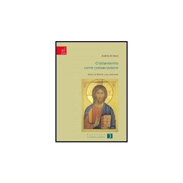 Cristianesimo Come Consacrazione. Saggi Su Cristo E Sul Cristiano - Di Maio Andrea - Aracne - 9788854811966
