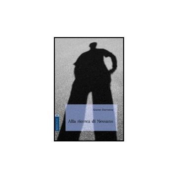 Alla Ricerca Di Nessuno - Darconza Gianni - Aracne - 9788854811980