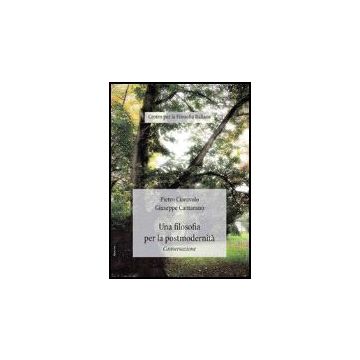 Una Filosofia Per La Postmodernita'. Conversazione  - Ciaravolo Pietro; Cantarano Giuseppe - Aracne - 9788854812055