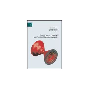 Conical Waves, Filaments And Nonlinear Filamentation Optics - Couairon Arnaud; Di Trapani Paolo; Faccio Daniele - Aracne - 9788854812086