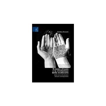 Il Rosso E Il Nero E La Rivoluzione Della Modernita'. Breve Storia Del Pensiero  Iraniano Contemporaneo  - Duranti Andrea - Aracne - 9788854812178