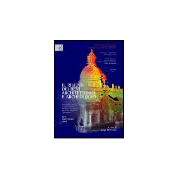 Il Rilievo Dei Beni Architettonici E Archeologici. Giornate Di Studio Su «le Nuove  Frontiere Del Rilevamento Digitale. Esperienze Del Passato E Prospettive»  - Andreozzi Luigi; Galizia Mariateresa; Barnobi Linda - Aracne - 9788854812338