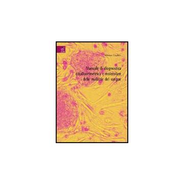 Manuale Di Diagnostica Citofluorimetrica E Molecolare Delle Malattie Del Sangue - Candido Alfonso - Aracne - 9788854812345