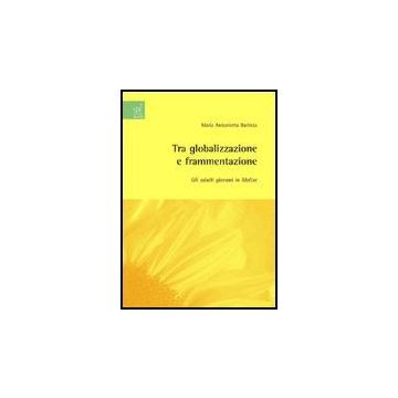 Tra Globalizzazione E Frammentazione: Gli Adulti Giovani In Molise - Battista M. Antonietta - Aracne - 9788854812710