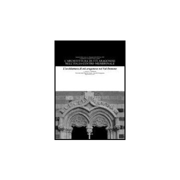 L' Architettura Di Eta' Aragonese Nell'italia Centro-meridionale. L'architettura Di Eta' Aragonese Nel Val Demone  - Andreozzi Luigi; Giuffrida Alessia; Galizia Mariateresa - Aracne - 9788854812871