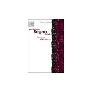 Architettura E Segno Digitale. Esperienze E Visioni Radicali - Di Guardo Domenico - Aracne - 9788854812956