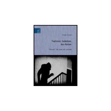 Tradizione, Traduzione, Tras-fusione: «dracula» Dal Testo Allo Schermo - Lonati Franco - Aracne - 9788854813045
