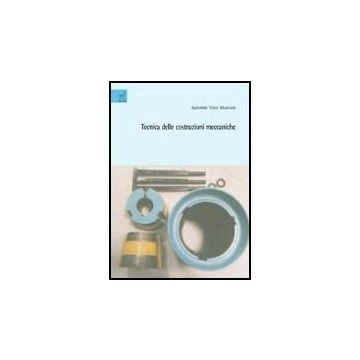 Tecnica Delle Costruzioni Meccaniche - Virzi' Mariotti Gabriele - Aracne - 9788854813069