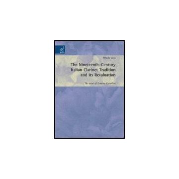 The Nineteenth-century Italian Clarinet Tradition And Its Revaluation. The Case Of Ernesto Cavallini  - Vena Alfredo - Aracne - 9788854813151