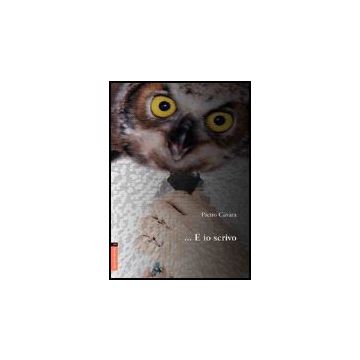... E Io Scrivo - Cavara Pietro - Aracne - 9788854813298