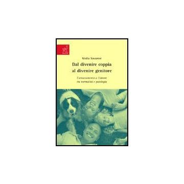 Dal Divenire Coppia Al Divenire Genitore. L'attaccamento E L'amore Tra Normalita E Patologia - Savarese Giulia - Aracne - 9788854813304