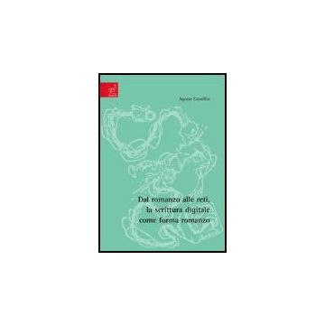 Dal Romanzo Alle Reti, La Scrittura Digitale Come Forma Romanzo - Camellini Agnese - Aracne - 9788854813342