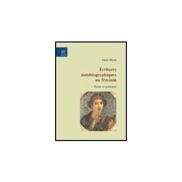 Ecritures Autobiographiques Au Fe'minin. Textes Et Pre'textes - Oliver Annie - Aracne - 9788854813434