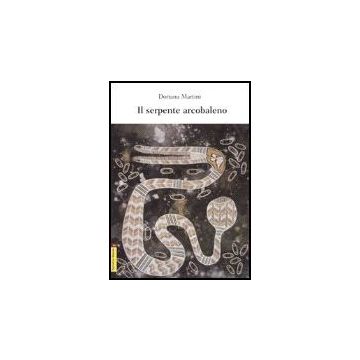 Il Serpente Arcobaleno  - Martini Doriana - Aracne - 9788854813519