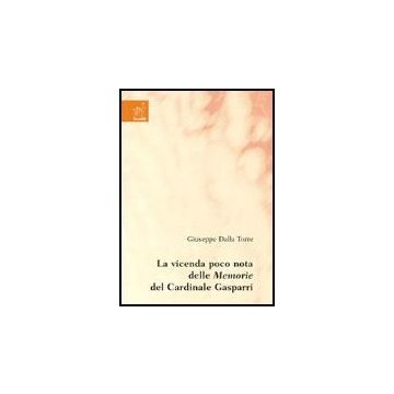 La Vicenda Poco Nota Delle Memorie Del Cardinale Gasparri  - Dalla Torre Giuseppe - Aracne - 9788854813588