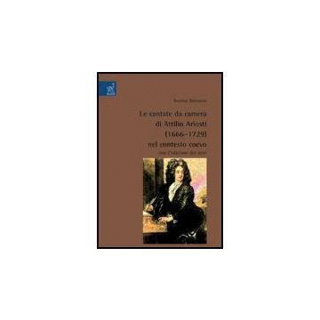 Le Cantate Da Camera Di Attilio Ariosti (1666-1729) Nel Contesto Coevo - Barazzoni Beatrice - Aracne - 9788854813854