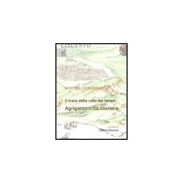 Il Mare Della Valle Dei Templi. Agrigento Citta' Costiera  - Scavone Valeria; Abbate Giuseppe; Cannarozzo Teresa - Aracne - 9788854814004