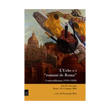 L' Urbe E I «romani De Roma». Contraddizioni (1919-1939) - Aliberti Giovanni; Caputo Rino; D'angelo Augusto; Mori P.  - Aracne - 9788854814059
