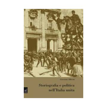 Storiografia E Politica Nell'italia Unita - Aliberti Giovanni - Aracne - 9788854814172