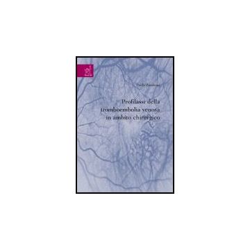 Profilassi Della Tromboembolia Venosa In Ambito Chirurgico - Zamboni Paolo - Aracne - 9788854814264
