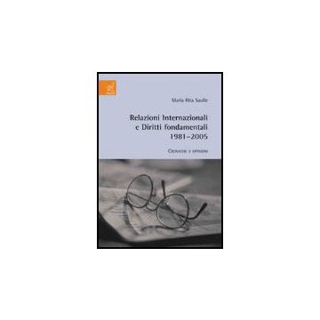 Relazioni Internazionali E Diritti Fondamentali 1981-2005. Cronache E Opinioni - Saulle M. Rita - Aracne - 9788854814516