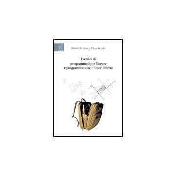 Esercizi Di Programmazione Lineare E Programmazione Lineare Intera - De Leone Renato; Lazzari Cinzia - Aracne - 9788854814578