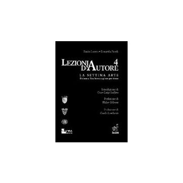 Lezioni D'autore 4. La Settima Arte - Lonero Emilio; Pacelli Donatella - Aracne - 9788854814646